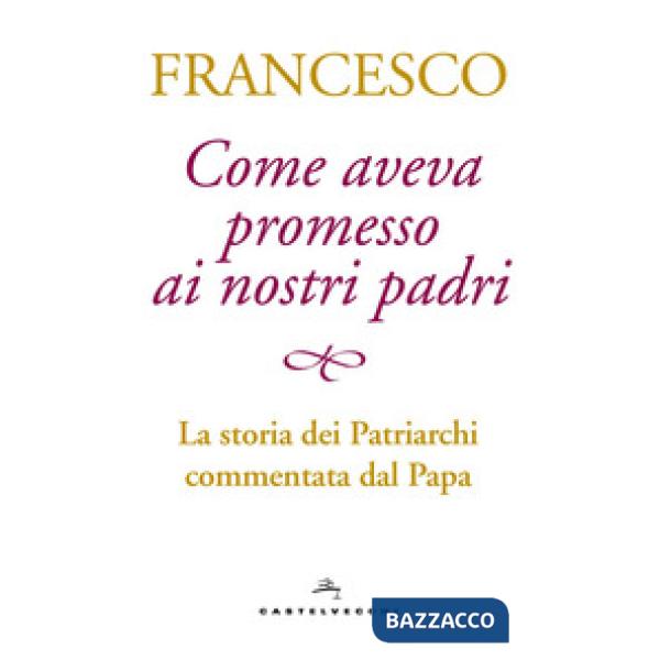 Come aveva promesso ai nostri padri. La storia dei patriarchi commentata dal papa