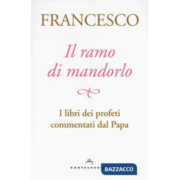 Ramo di mandorlo. I libri dei profeti commentati dal papa (Il)