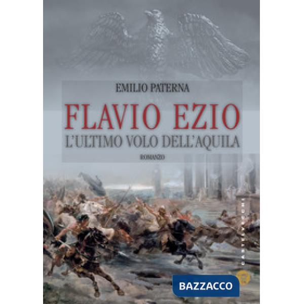 Flavio Ezio. L'ultimo volo dell'aquila