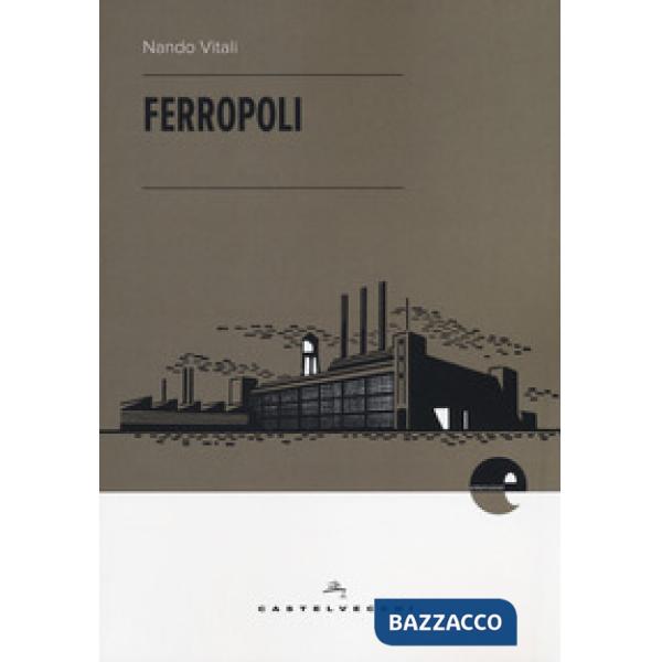 Ferropoli. La storia di Angela di Bagnoli e la musica del ferro