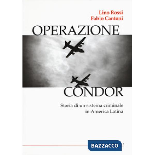 Operazione Condor. Storia di un sistema criminale in America Latina