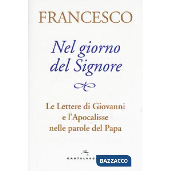 Nel giorno del Signore. Le Lettere di Giovanni e l'Apocalisse nelle parole del Papa