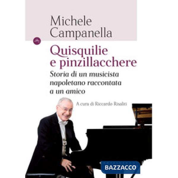 Quisquilie e pinzillacchere. Storia di un musicista napoletano raccontata a un amico