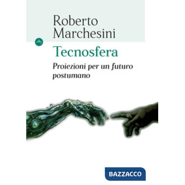 Tecnosfera. Proiezioni per un futuro postumano
