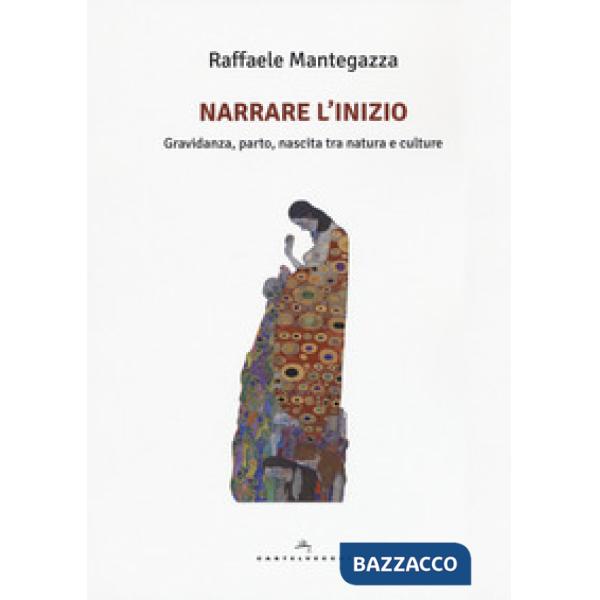 Narrare l'inizio. Gravidanza, parto, nascita tra natura e culture