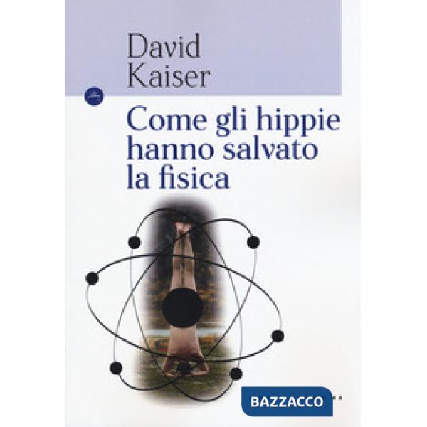 Come gli hippie hanno salvato la fisica