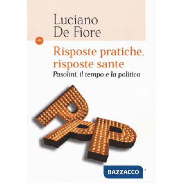 Risposte pratiche, risposte sante. Pasolini, il tempo e la politica