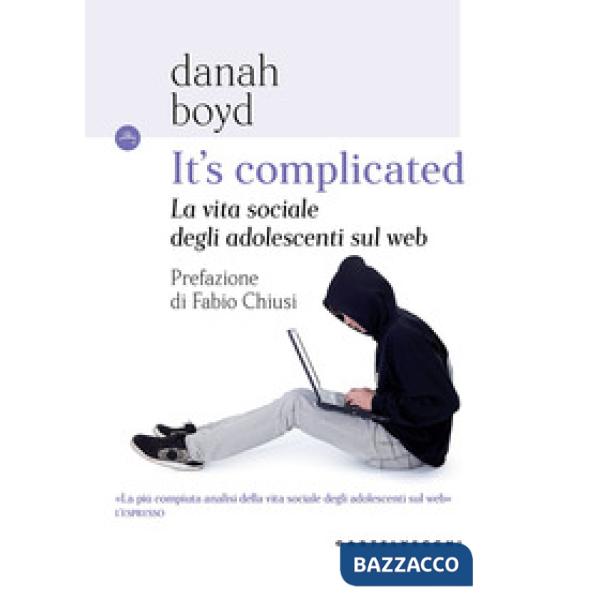 It's complicated. La vita sociale degli adolescenti sul web