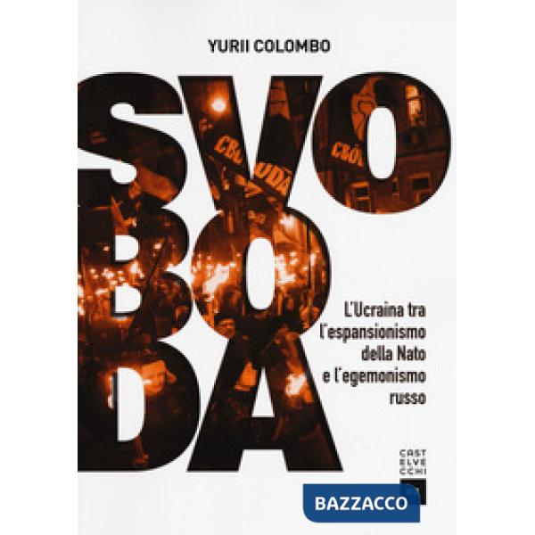 Svoboda. Ucraina fra NATO e Russia dall'indipendenza a oggi
