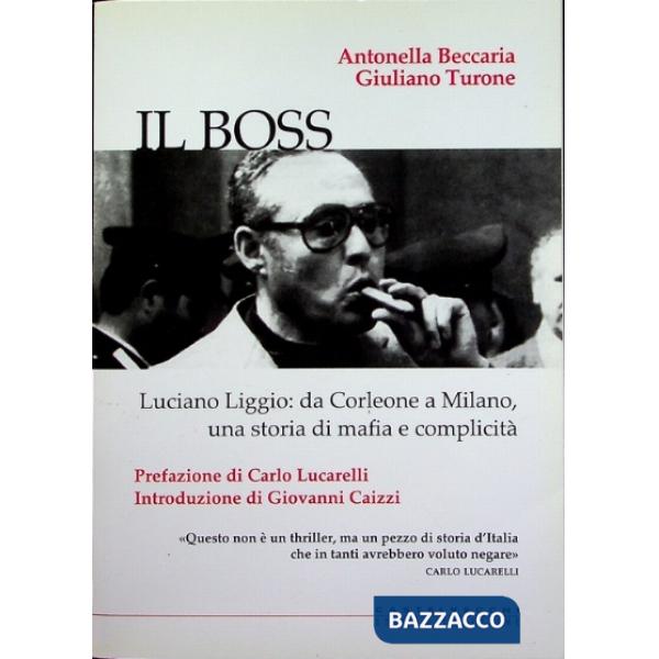 Boss. Luciano Liggio: da Corleone a Milano, una storia di mafia e complicità (Il)