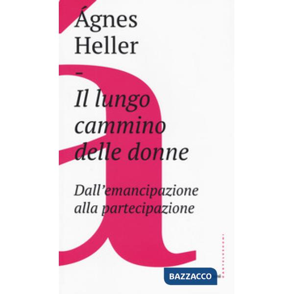 Lungo cammino delle donne. Dall'emancipazione alla partecipazione (Il)