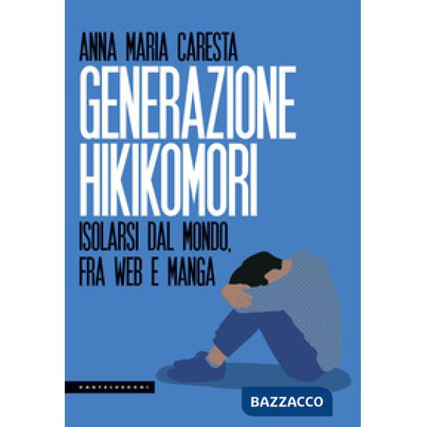 Generazione hikikomori. Isolarsi dal mondo, fra web e manga