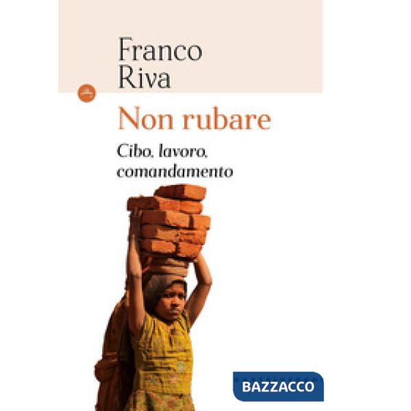 Non rubare. Cibo, lavoro, comandamento