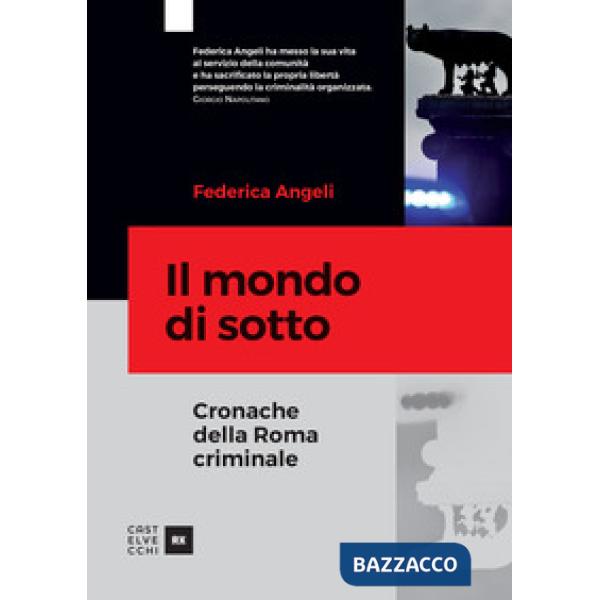 Mondo di sotto. Cronache della Roma criminale (Il)