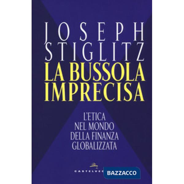 Bussola imprecisa. L'etica nel mondo della finanza globalizzata (La)