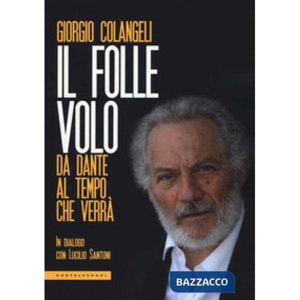 Folle volo. Da Dante al tempo che verrà (Il)