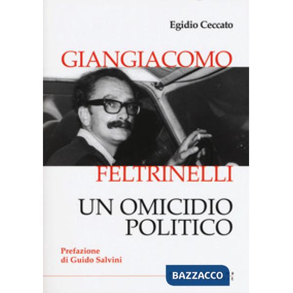 Giangiacomo Feltrinelli. Un omicidio politico