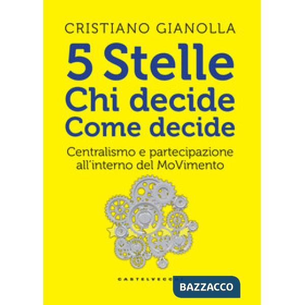 5 stelle. Chi decide. Come decide. Centralismo e partecipazione all'interno del 
