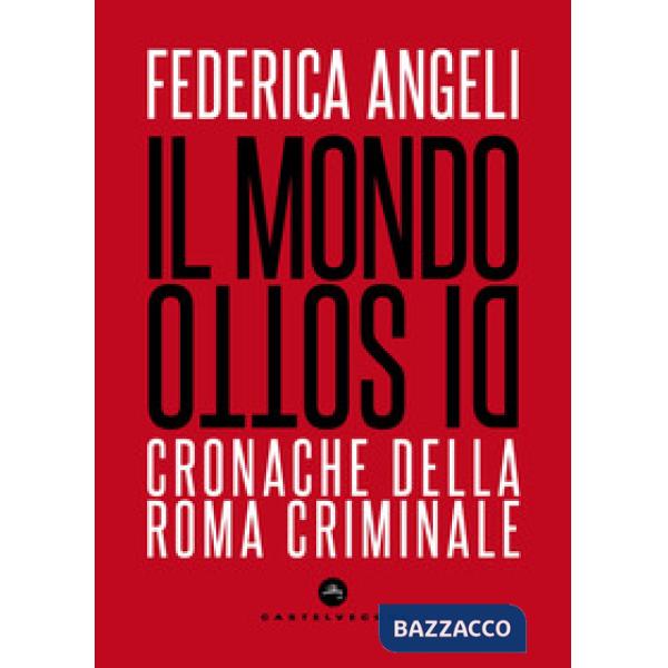 Mondo di sotto. Cronache della Roma criminale. Nuova ediz. (Il)