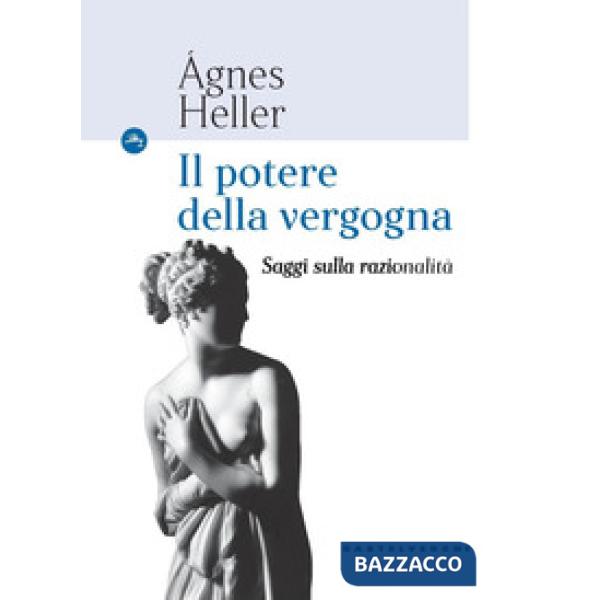 Potere della vergogna. Saggi sulla razionalità (Il)