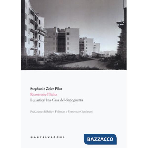 Ricostruire l'Italia. I quartieri Ina-Casa del dopoguerra