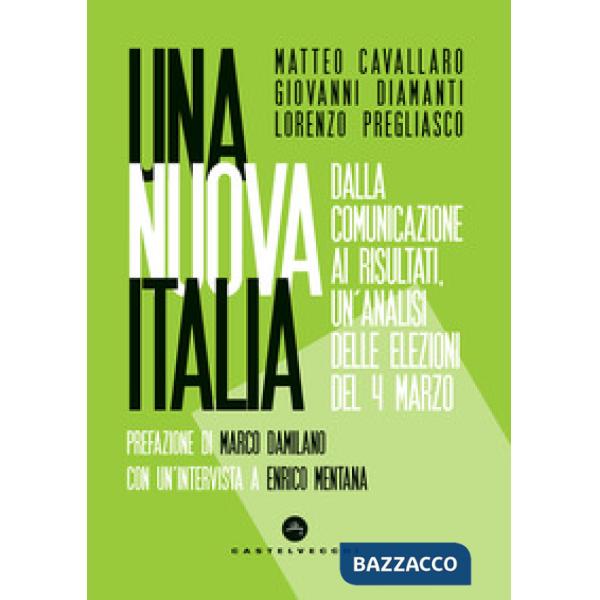 Nuova Italia. Dalla comunicazione ai risultati, un'analisi delle elezioni del 4 marzo (Una)