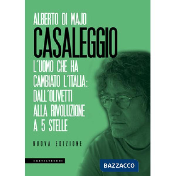 Casaleggio. L'uomo che ha cambiato l'Italia: dall'Olivetti alla rivoluzione a 5 
