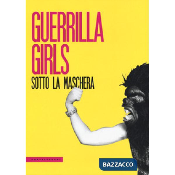 Guerrilla Girls. Sotto la maschera