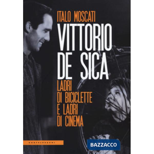 Vittorio De Sica. Ladri di biciclette e ladri di cinema