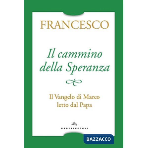 Cammino della speranza. Il Vangelo di Marco letto dal papa (Il)