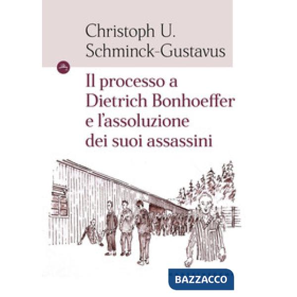 Processo a Dietrich Bonhoeffer e l'assoluzione dei suoi assassini (Il)