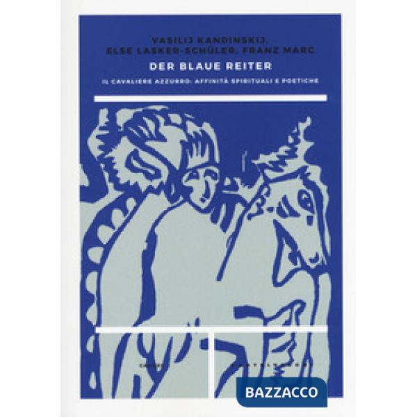 Blaue reiter. Il Cavaliere Azzurro: affinità spirituali e poetiche (Der)