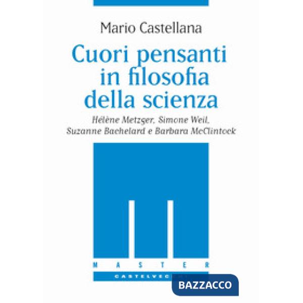 Cuori pensanti in filosofia della scienza. Hélène Metzger, Simone Weil, Suzanne 