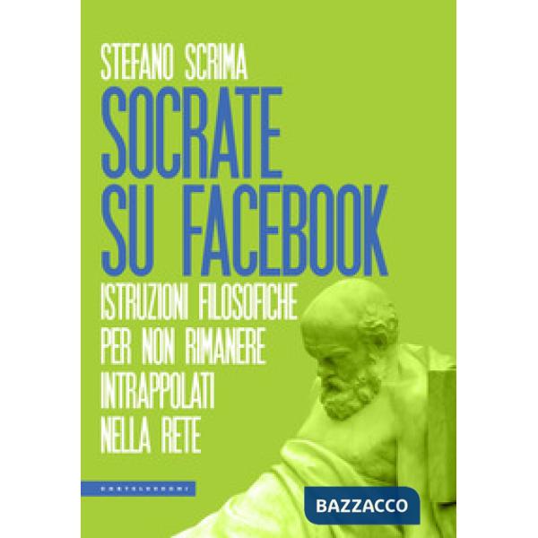 Socrate su Facebook. Istruzioni filosofiche per non rimanere intrappolati nella rete