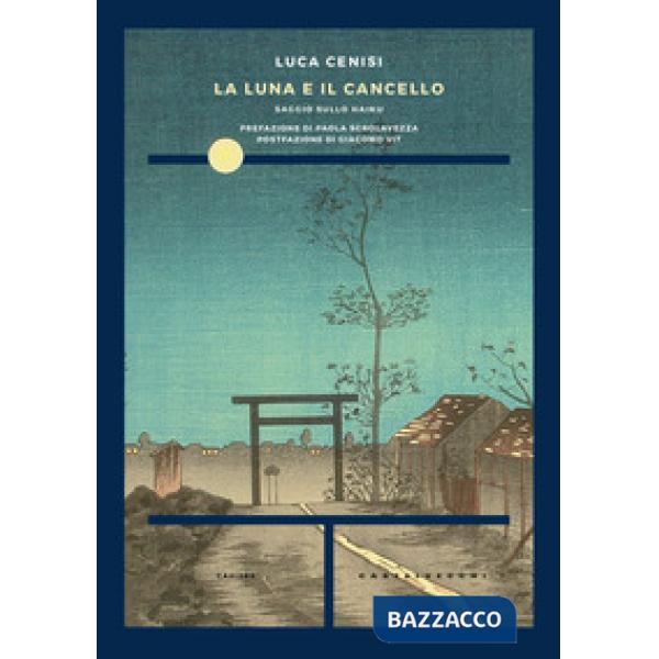 Luna e il cancello. Saggio sullo haiku (La)