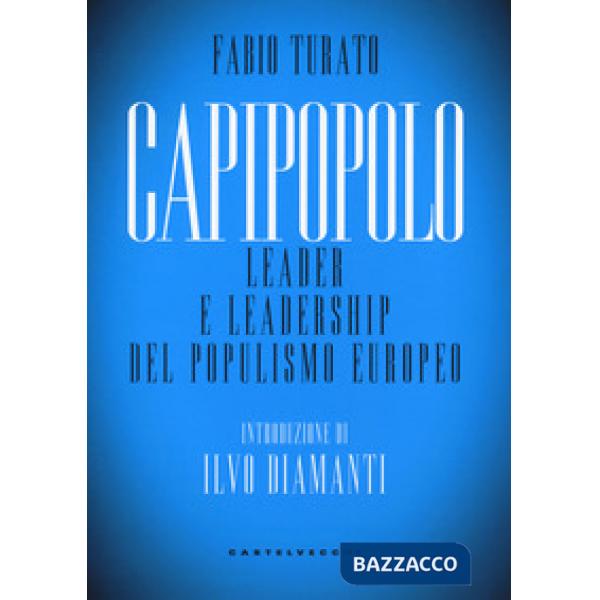 Capipopolo. Leader e leadership del populismo europeo