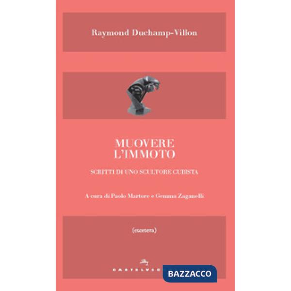 Muovere l'immoto. Scritti di uno scultore cubista