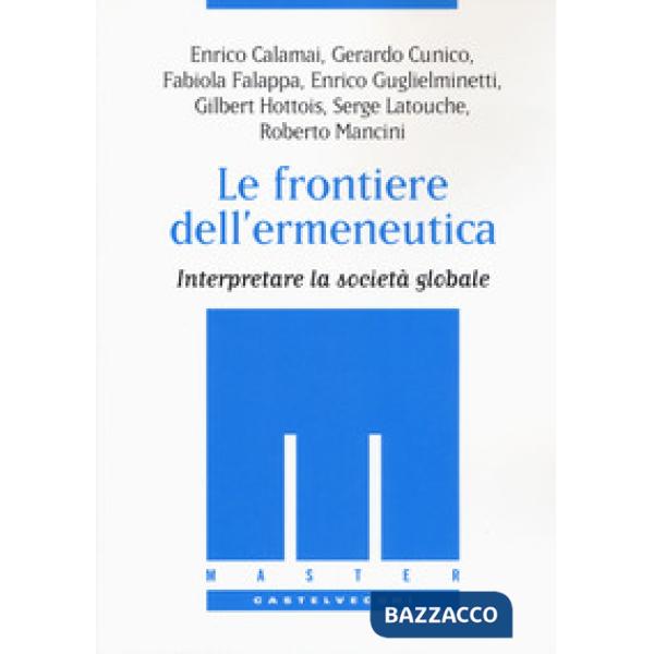 Frontiere dell'ermeneutica. Interpretare la società globale (Le)