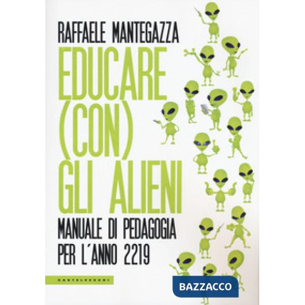 Educare (con) gli alieni. Manuale di pedagogia per l'anno 2219