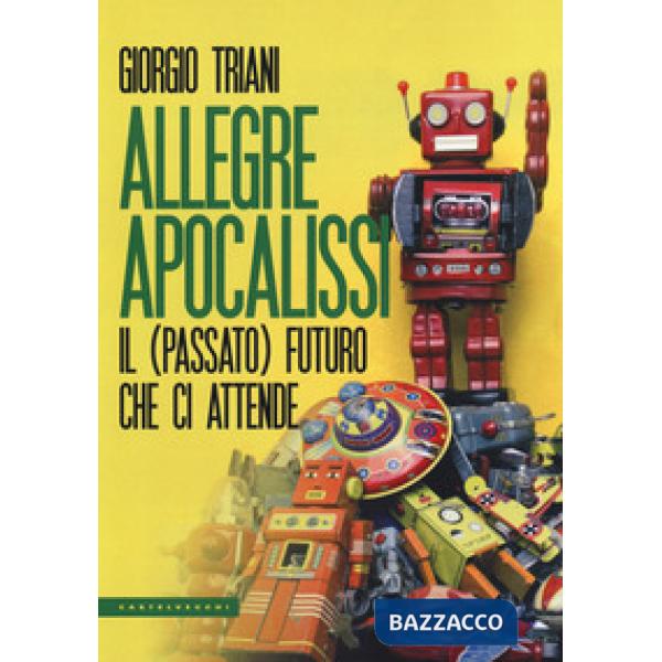 Allegre apocalissi. Il (passato) futuro ci attende