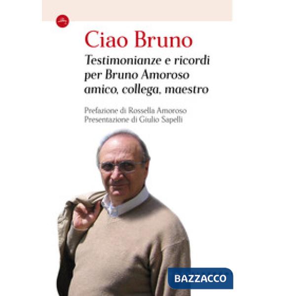 Ciao Bruno. Testimonianze e ricordi per Bruno Amoroso amico, collega, maestro