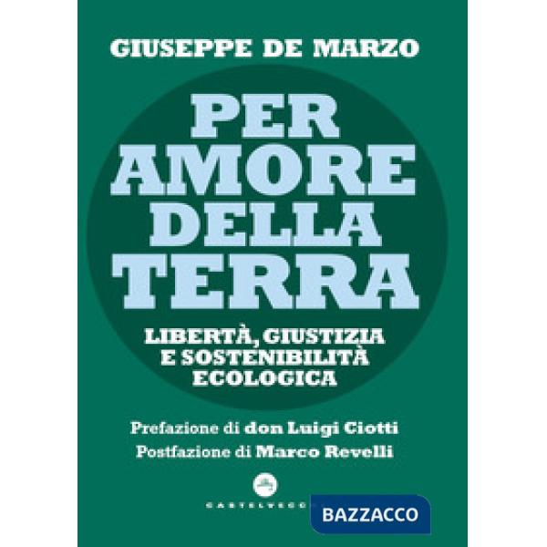 Per amore della terra. Libertà, giustizia e sostenibilità ecologica