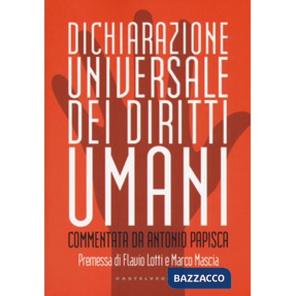 Dichiarazione universale dei diritti umani. Commentata da Antonio Papisca. Ediz.