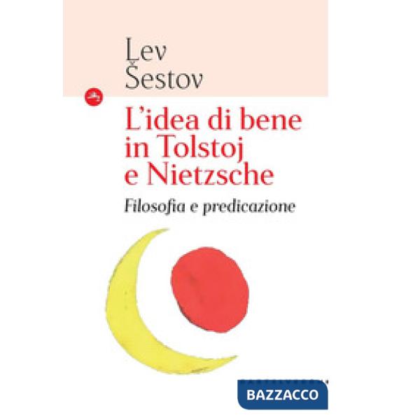 Idea di bene in Tolstoj e Nietzsche. Filosofia e predicazione (L')