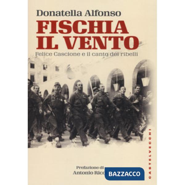 Fischia il vento. Felice Cascione e il canto dei ribelli