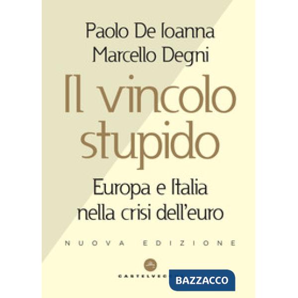 Vincolo stupido. Europa e Italia nella crisi dell'euro (Il)