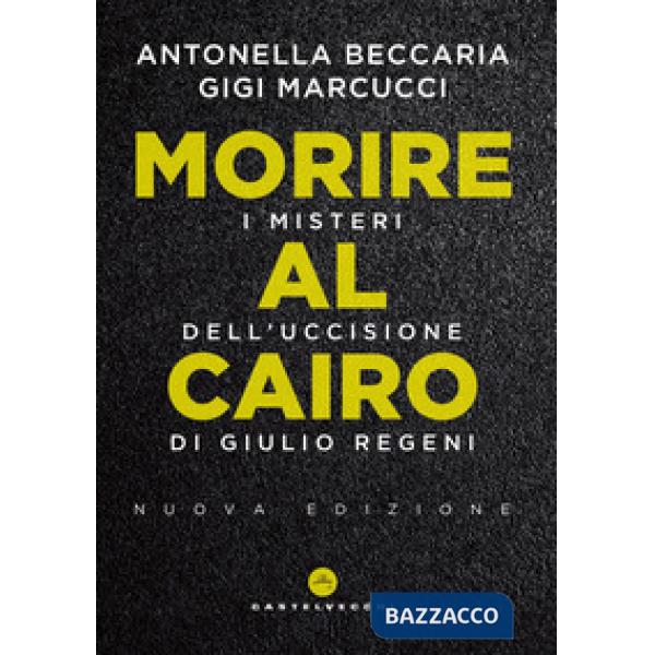 Morire al Cairo. I misteri dell'uccisione di Giulio Regeni. Nuova ediz.