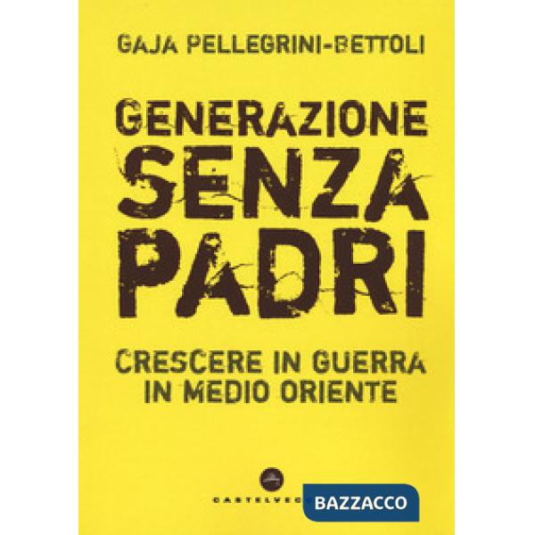 Generazione senza padri. Crescere in guerra in Medio Oriente