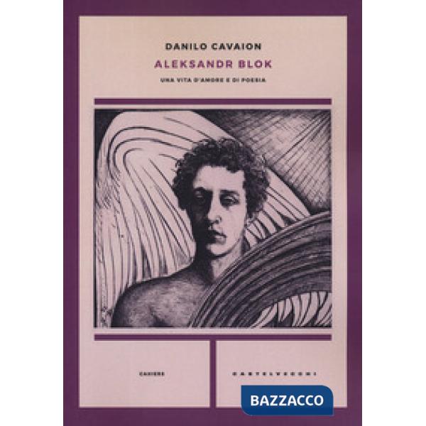 Aleksandr Blok. Una vita d'amore e di poesia