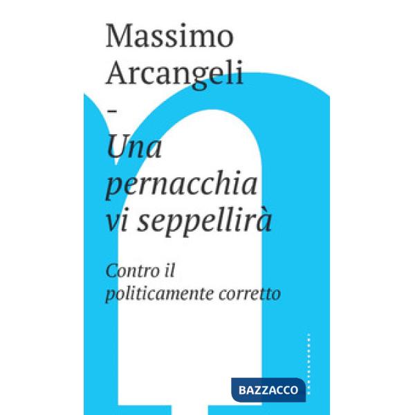 Pernacchia vi seppellirà. Contro il politicamente corretto (Una)